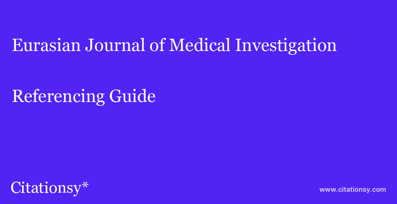 cite Eurasian Journal of Medical Investigation  — Referencing Guide